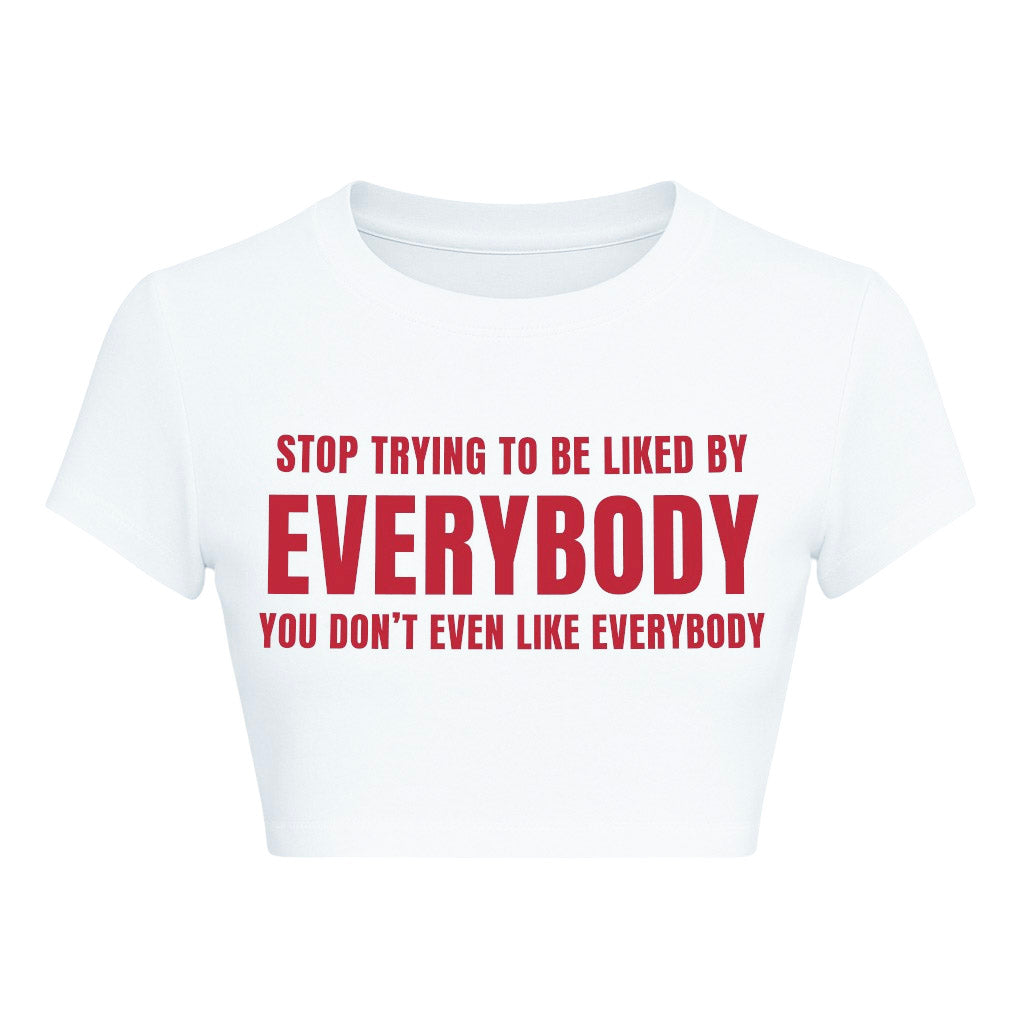 STOP TRYING TO BE LIKE EVERYBODY CROPPED SLOGAN TEE