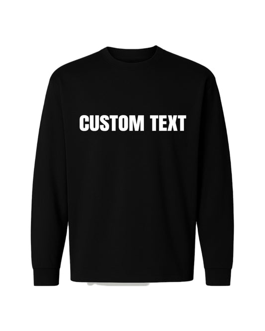CUSTOM TEXT LONG SLEEVED TEE