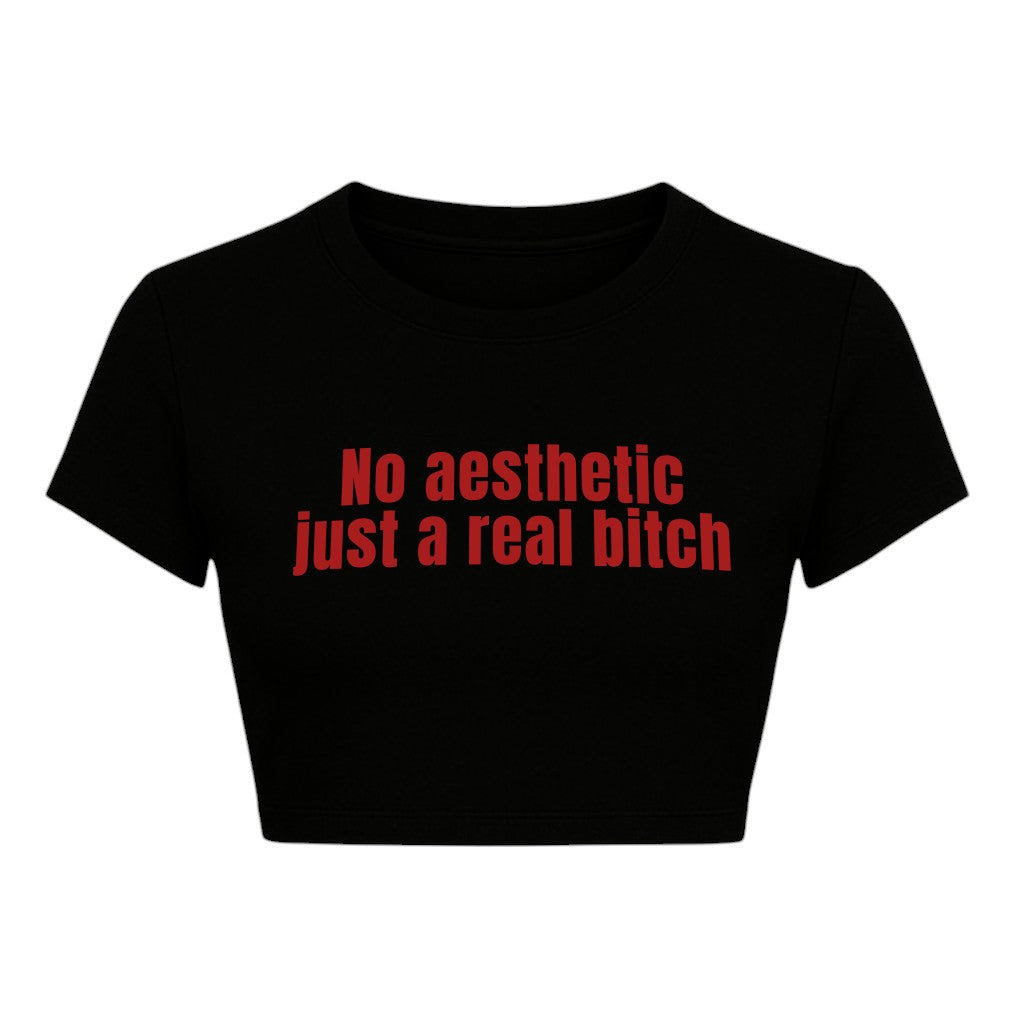 NO AESTHETIC JUST A REAL BITCH CROPPED SLOGAN TEE