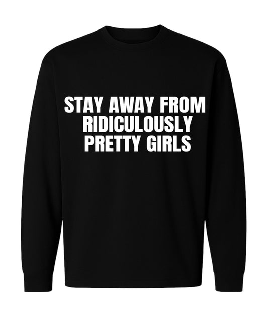 STAY AWAY FROM  RIDICULOUSLY PRETTY GIRLS OVERSIZED LONG SLEEVED SLOGAN TEE