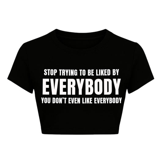 STOP TRYING TO BE LIKE EVERYBODY CROPPED SLOGAN TEE