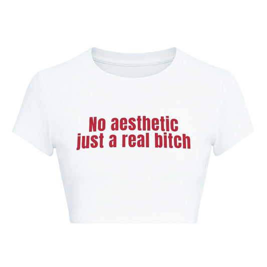 NO AESTHETIC JUST A REAL BITCH CROPPED SLOGAN TEE