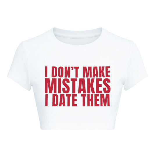 I DONT MAKE MISTAKES I DATE THEM CROPPED SLOGAN TEE