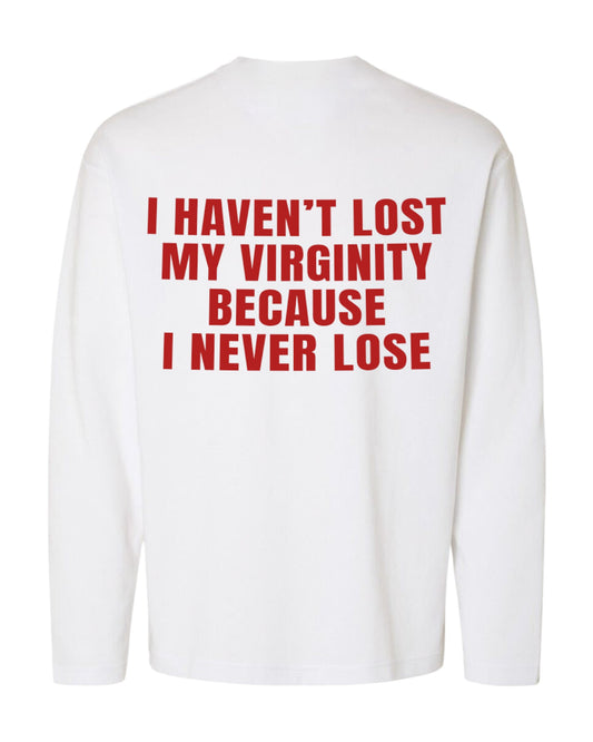 I HAVEN'T LOST MY VIRGINITY BECAUSE I NEVER LOSE OVERSIZED SLOGAN TEE